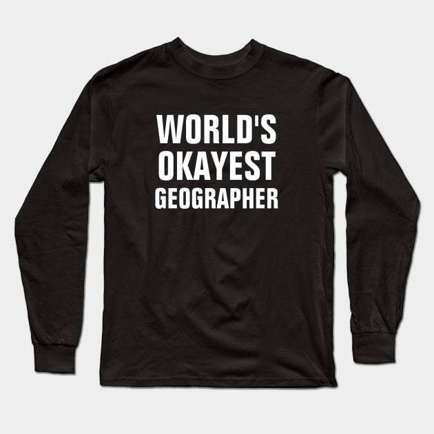 World's Okayest Geographer Long Sleeve T-Shirt by SpHu24